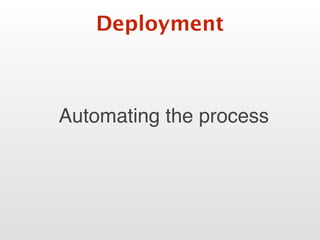 Deployment
Automating the process
 