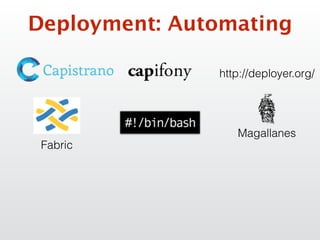 Deployment: Automating
Fabric
http://deployer.org/
Magallanes
 