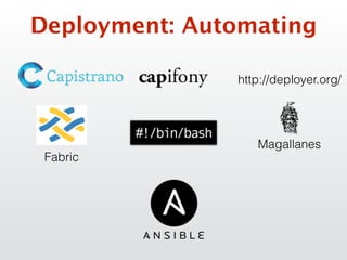 Deployment: Automating
Fabric
http://deployer.org/
Magallanes
 