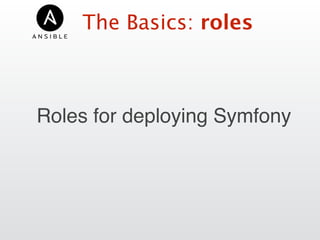 The Basics: roles
Roles for deploying Symfony
 