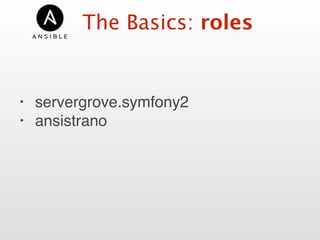The Basics: roles
• servergrove.symfony2
• ansistrano
 