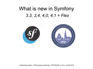What is new in Symfony
3.3, 3,4, 4,0, 4,1 + Flex
Daniel Espendiller - PHP-Usergroup Münster / PHP.RUHR on Tour - 22.03.2018
 