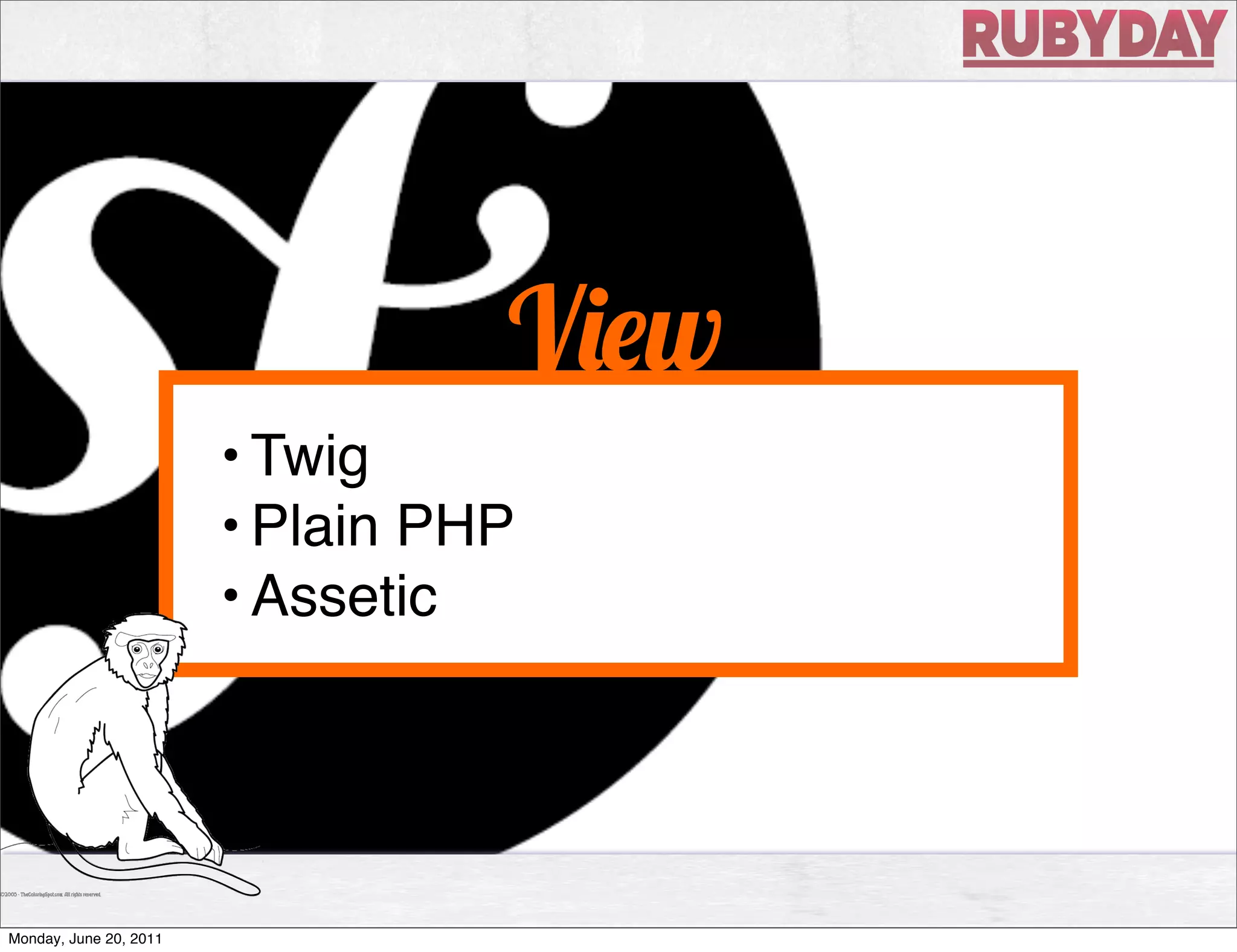V w
                        • Twig
                        • Plain PHP
                        • Assetic




Monday, June 20, 2011
 