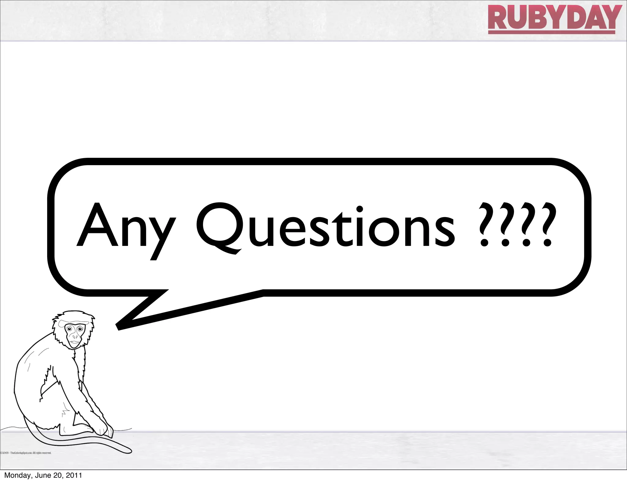 Any Questions ????


Monday, June 20, 2011
 