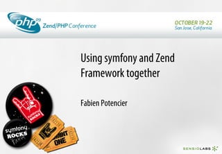 Using symfony and Zend
Framework together

Fabien Potencier
 