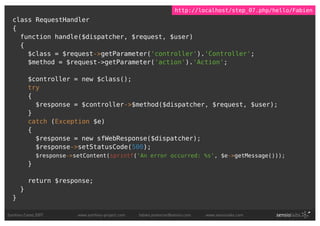 http://localhost/step_07.php/hello/Fabien
  class RequestHandler
  {
    function handle($dispatcher, $request, $user)
   ...