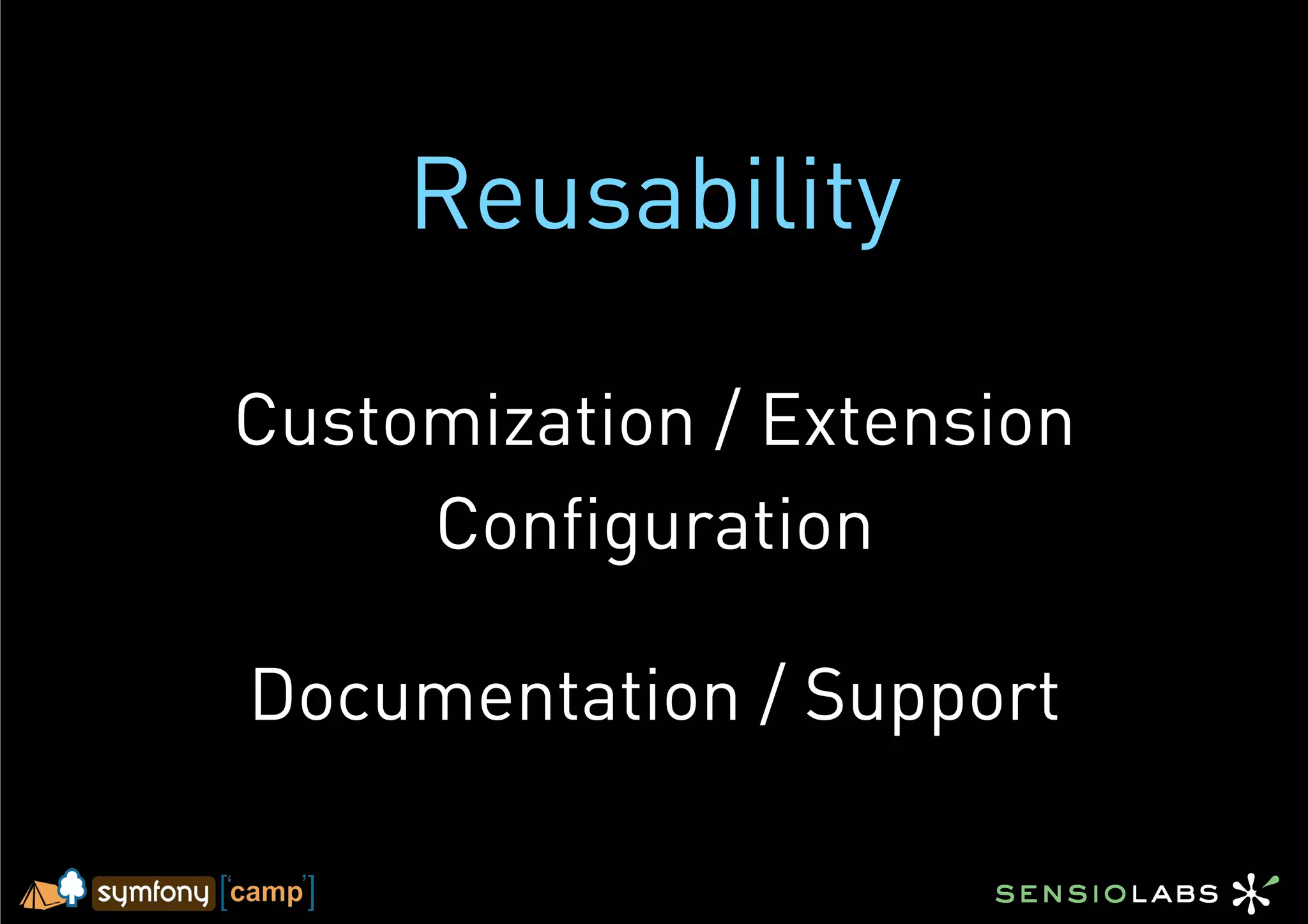 Reusability

Customization / Extension
     Configuration

Documentation / Support
 