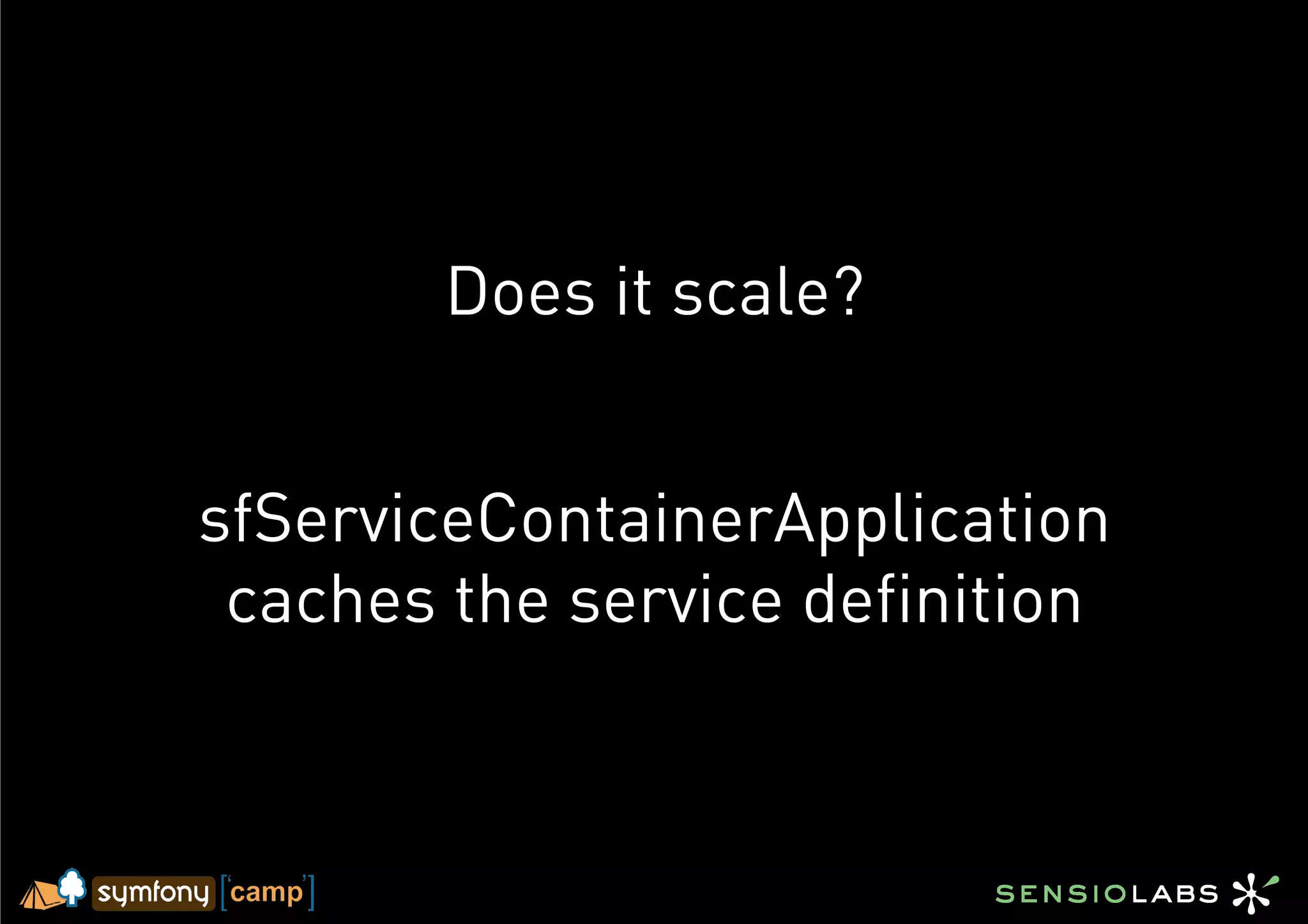 Does it scale?


sfServiceContainerApplication
 caches the service definition
 