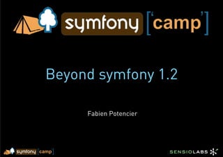Beyond symfony 1.2

     Fabien Potencier
 