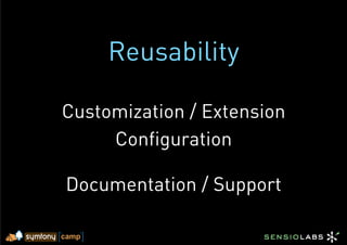 Reusability

Customization / Extension
     Configuration

Documentation / Support
 