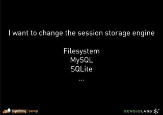 I want to change the session storage engine

                Filesystem
                  MySQL
                  SQLite
                     …
 