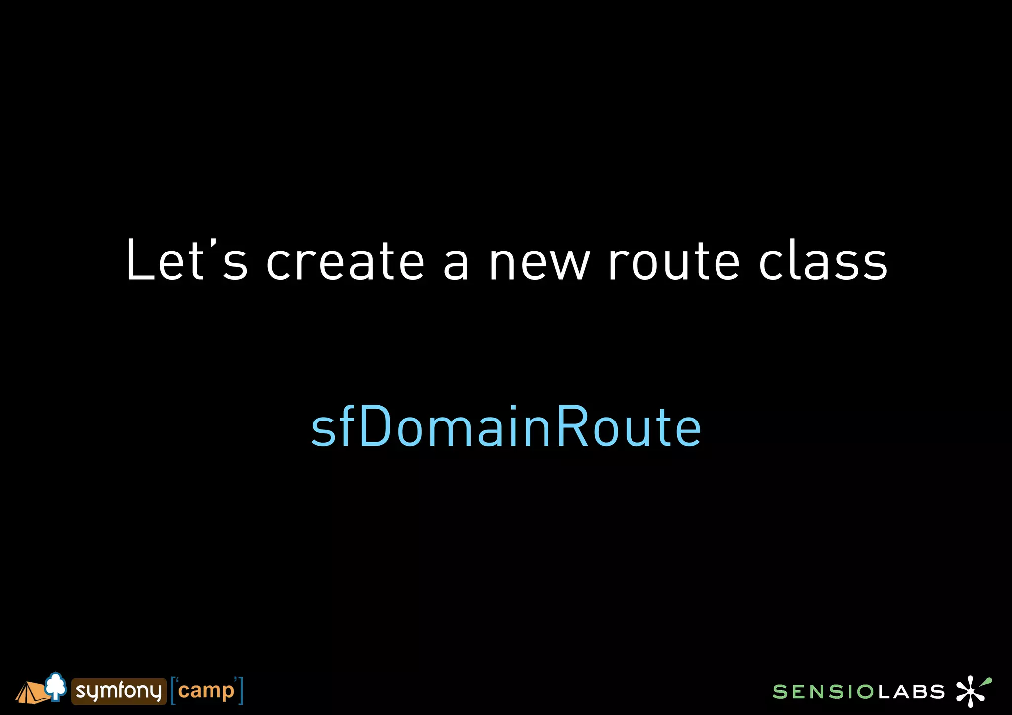 Let’s create a new route class

       sfDomainRoute
 
