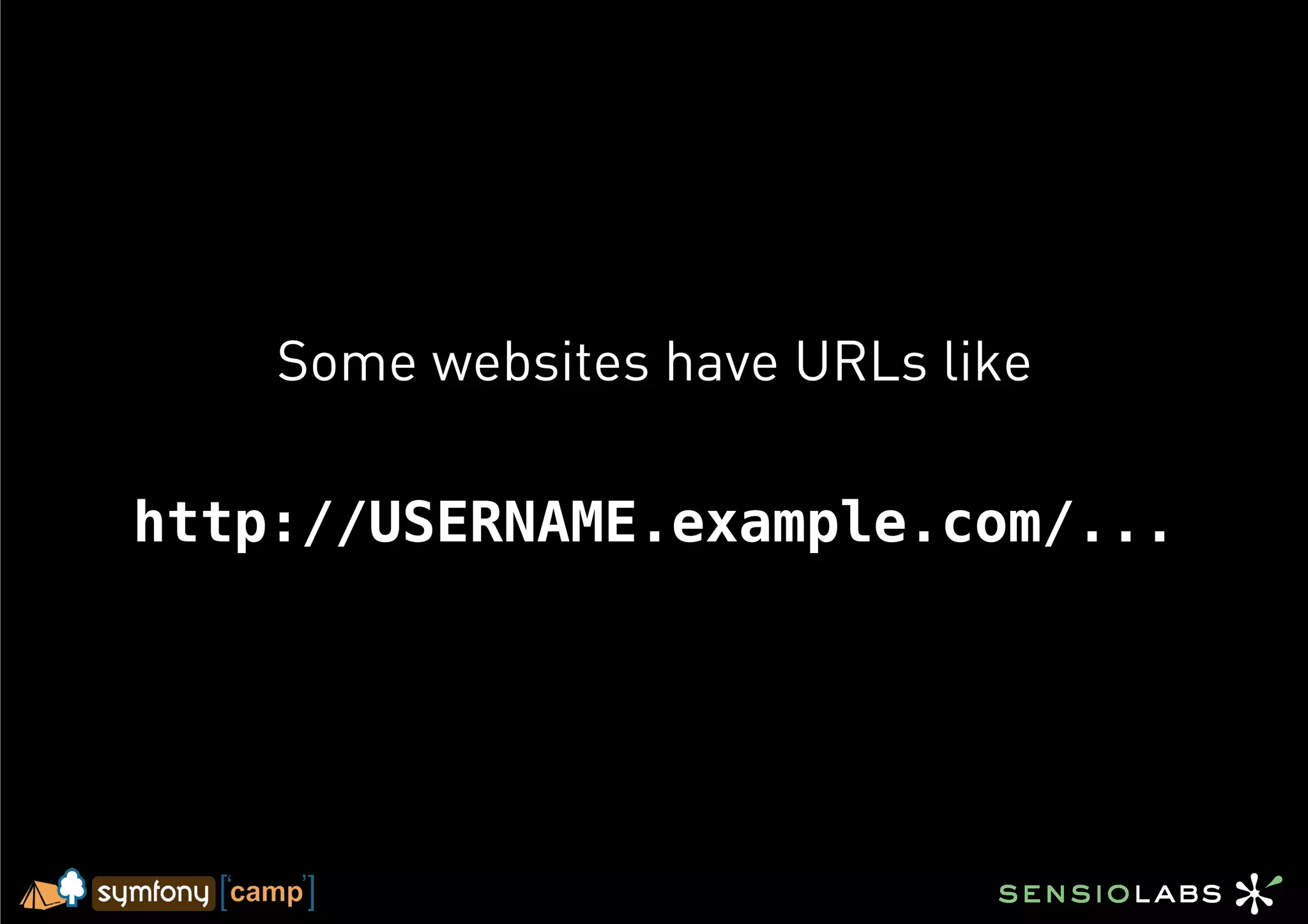 Some websites have URLs like

http://USERNAME.example.com/...
 