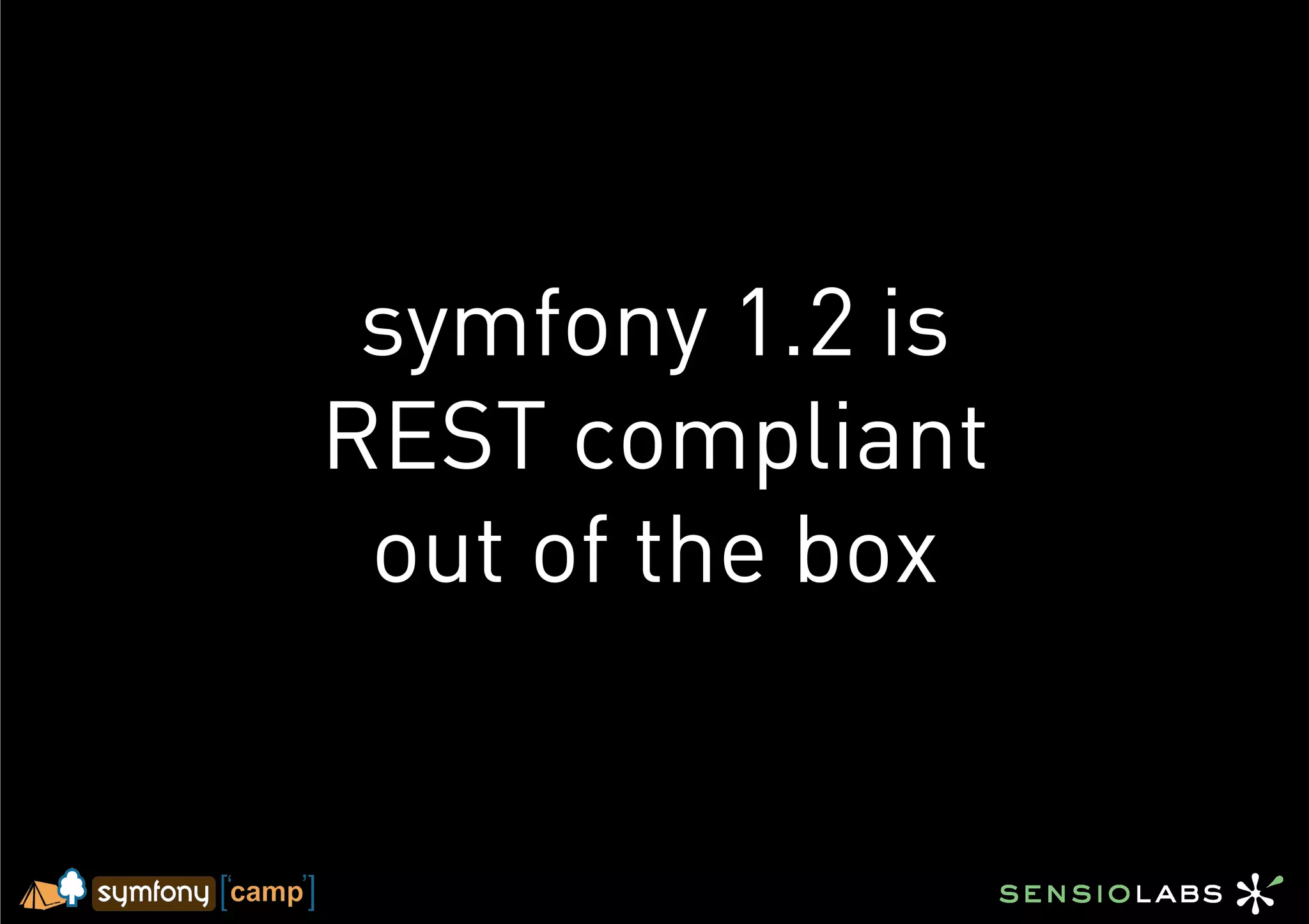 symfony 1.2 is
REST compliant
 out of the box
 