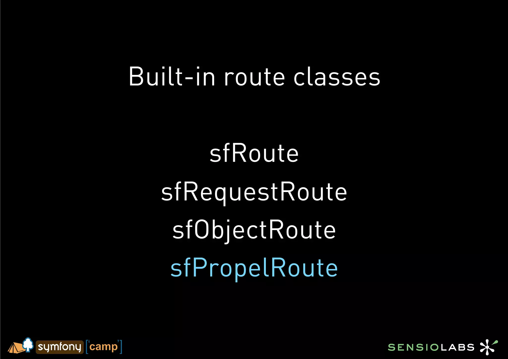 Built-in route classes

      sfRoute
  sfRequestRoute
   sfObjectRoute
   sfPropelRoute
 