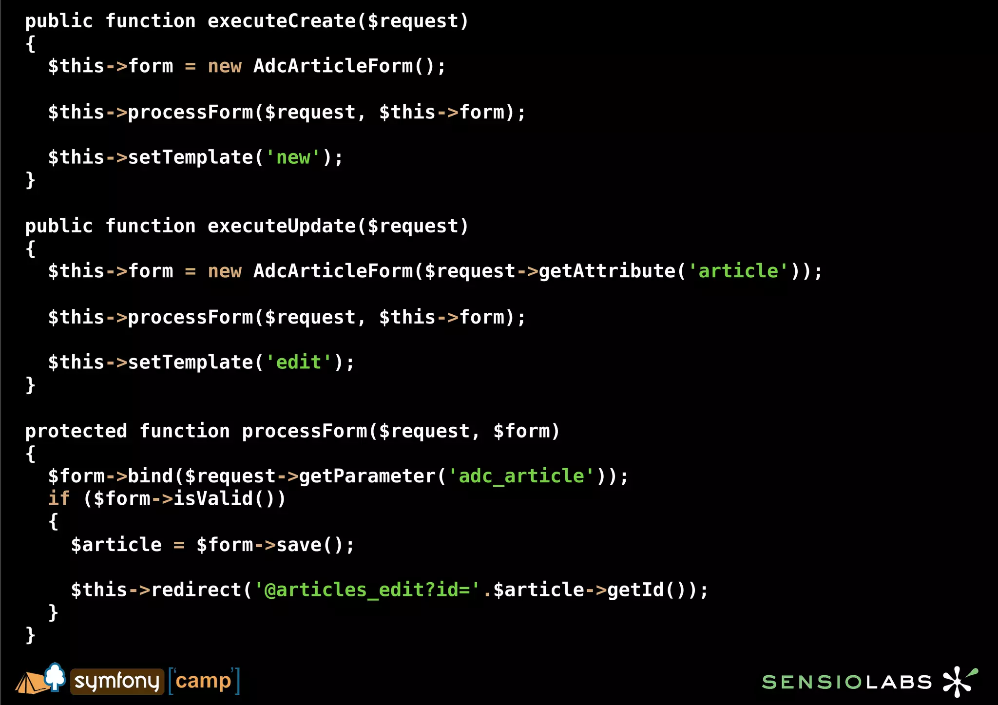 public function executeCreate($request)
{
  $this->form = new AdcArticleForm();

    $this->processForm($request, $this->form);

    $this->setTemplate('new');
}

public function executeUpdate($request)
{
  $this->form = new AdcArticleForm($request->getAttribute('article'));

    $this->processForm($request, $this->form);

    $this->setTemplate('edit');
}

protected function processForm($request, $form)
{
  $form->bind($request->getParameter('adc_article'));
  if ($form->isValid())
  {
    $article = $form->save();

        $this->redirect('@articles_edit?id='.$article->getId());
    }
}
 