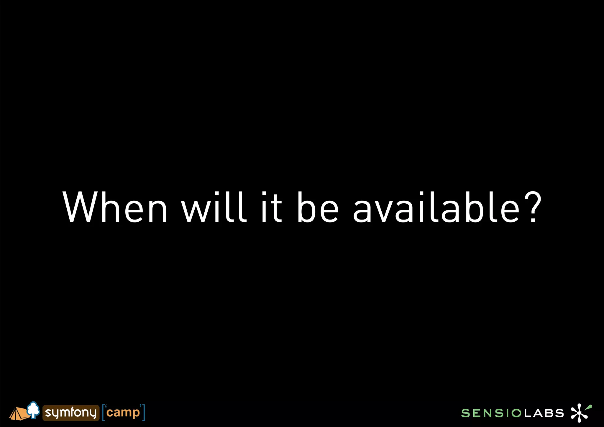 When will it be available?
 