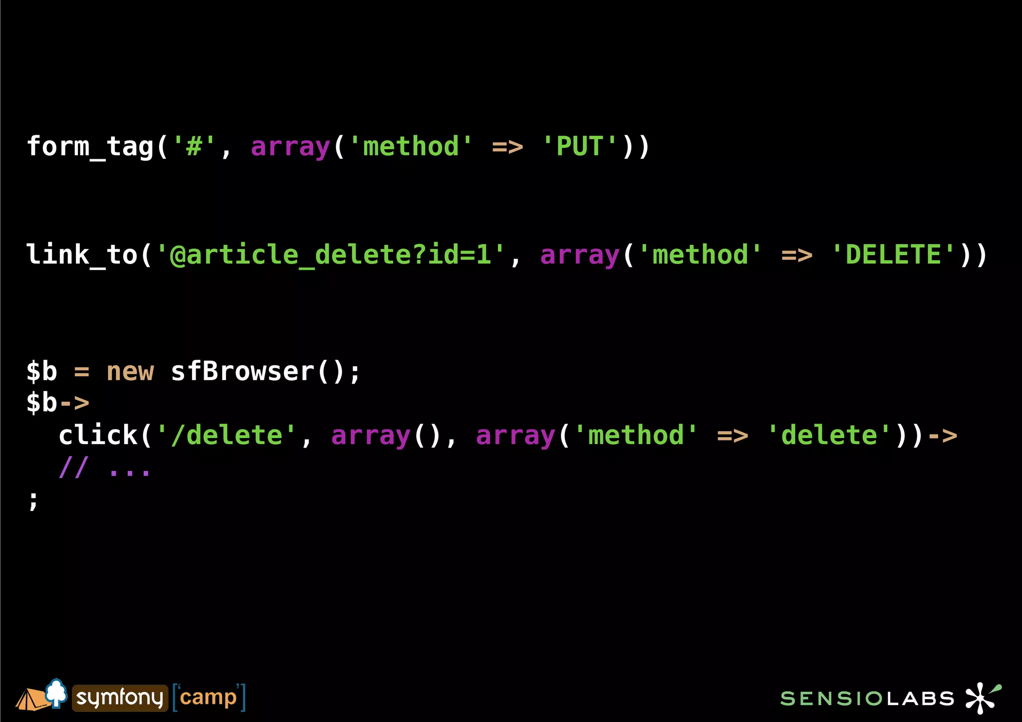 form_tag('#', array('method' => 'PUT'))



link_to('@article_delete?id=1', array('method' => 'DELETE'))



$b = new sfBrowser();
$b->
  click('/delete', array(), array('method' => 'delete'))->
  // ...
;
 