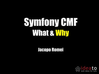 Symfony CMF What &  Why Jacopo Romei 