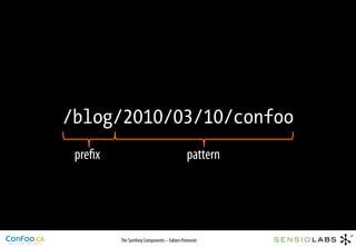 /blog/2010/03/10/confoo
 preﬁx                                      pattern




         The Symfony Components – Fabien Potencier
 