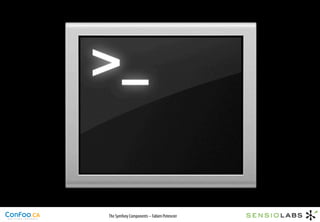 Console




The Symfony Components – Fabien Potencier
 