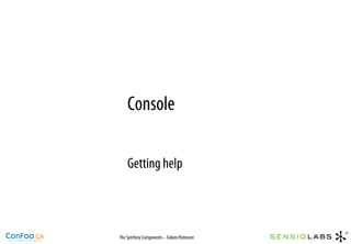 Console

    Getting help



The Symfony Components – Fabien Potencier
 