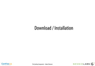 Download / Installation




The Symfony Components – Fabien Potencier
 