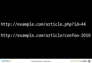 http://example.com/article.php?id=44

http://example.com/article/confoo-2010




            The Symfony Components – Fabien Potencier
 