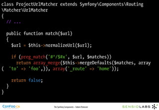 class ProjectUrlMatcher extends SymfonyComponentsRouting
MatcherUrlMatcher
{
  // ...

    public function match($url)
   ...
