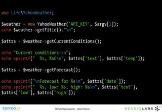 use LifeYahooWeather;

$weather = new YahooWeather('API_KEY', $argv[1]);
echo $weather->getTitle()."n";

$attrs = $weather...