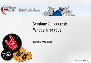 Symfony Components
What's in for you?

Fabien Potencier
 