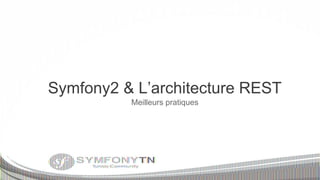 Symfony2 & L’architecture REST
Meilleurs pratiques

 
