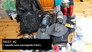 REST: #2
( requette sans sauvegarde d’état )

 