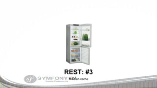 REST: #3
Mise en cache

 