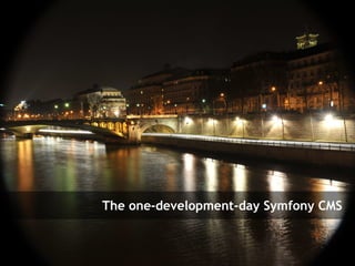The one-development-day Symfony CMS


Symfony Day – 4. Juni 2009
Clever Age | Xavier Lacot                                      32
 