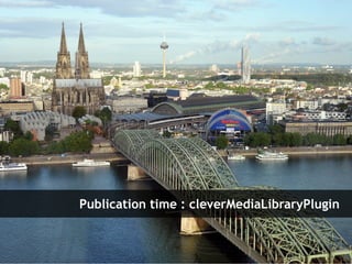 Publication time : cleverMediaLibraryPlugin


Symfony Day – 4. Juni 2009
Clever Age | Xavier Lacot                                              36
 