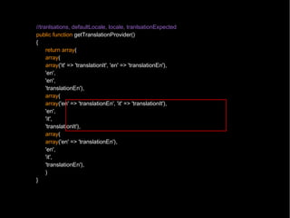 //tranlsations, defaultLocale, locale, tranlsationExpected
public function getTranslationProvider()
{
     return array(
 ...