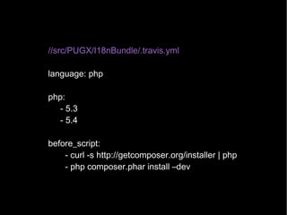 //src/PUGX/I18nBundle/.travis.yml

language: php

php:
   - 5.3
   - 5.4

before_script:
    - curl -s http://getcomposer....