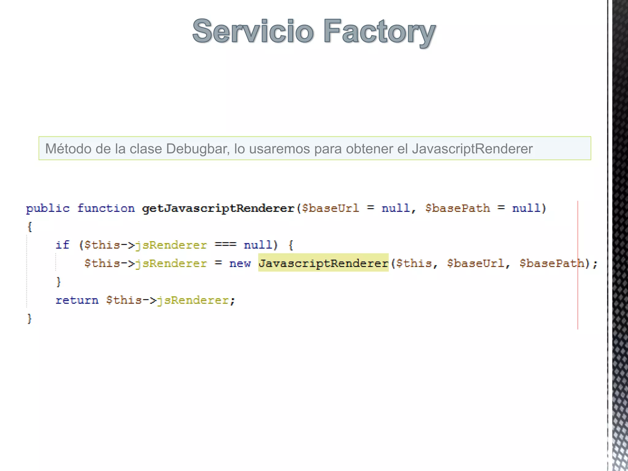 Método de la clase Debugbar, lo usaremos para obtener el JavascriptRenderer
 