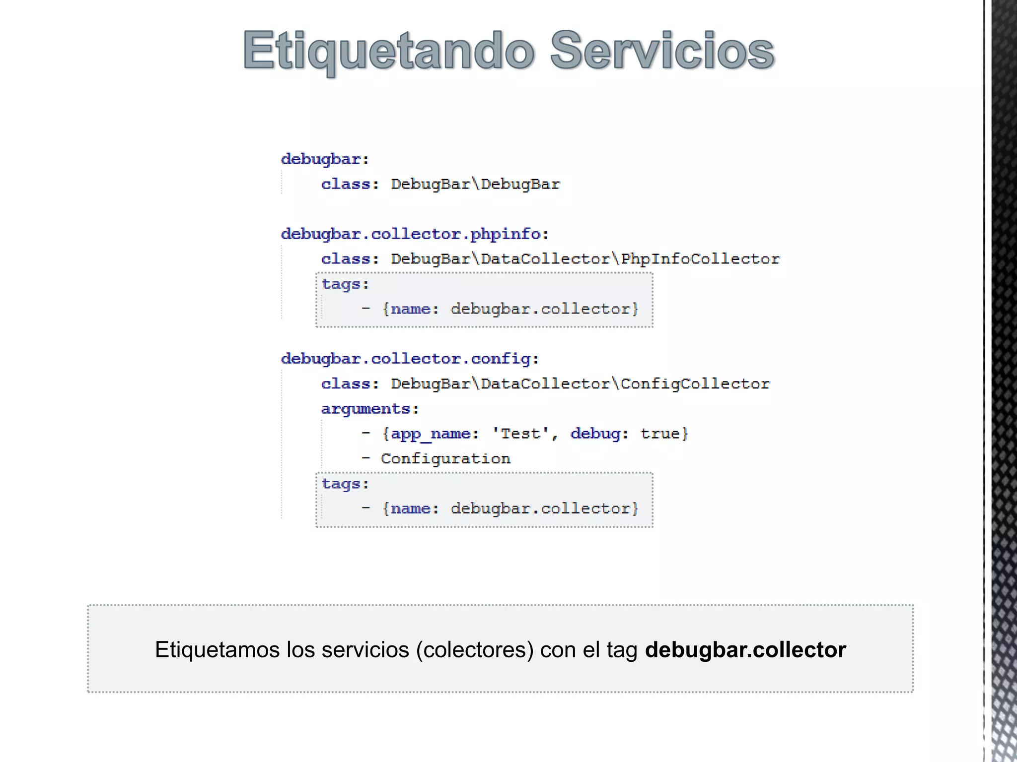 Etiquetamos los servicios (colectores) con el tag debugbar.collector
 