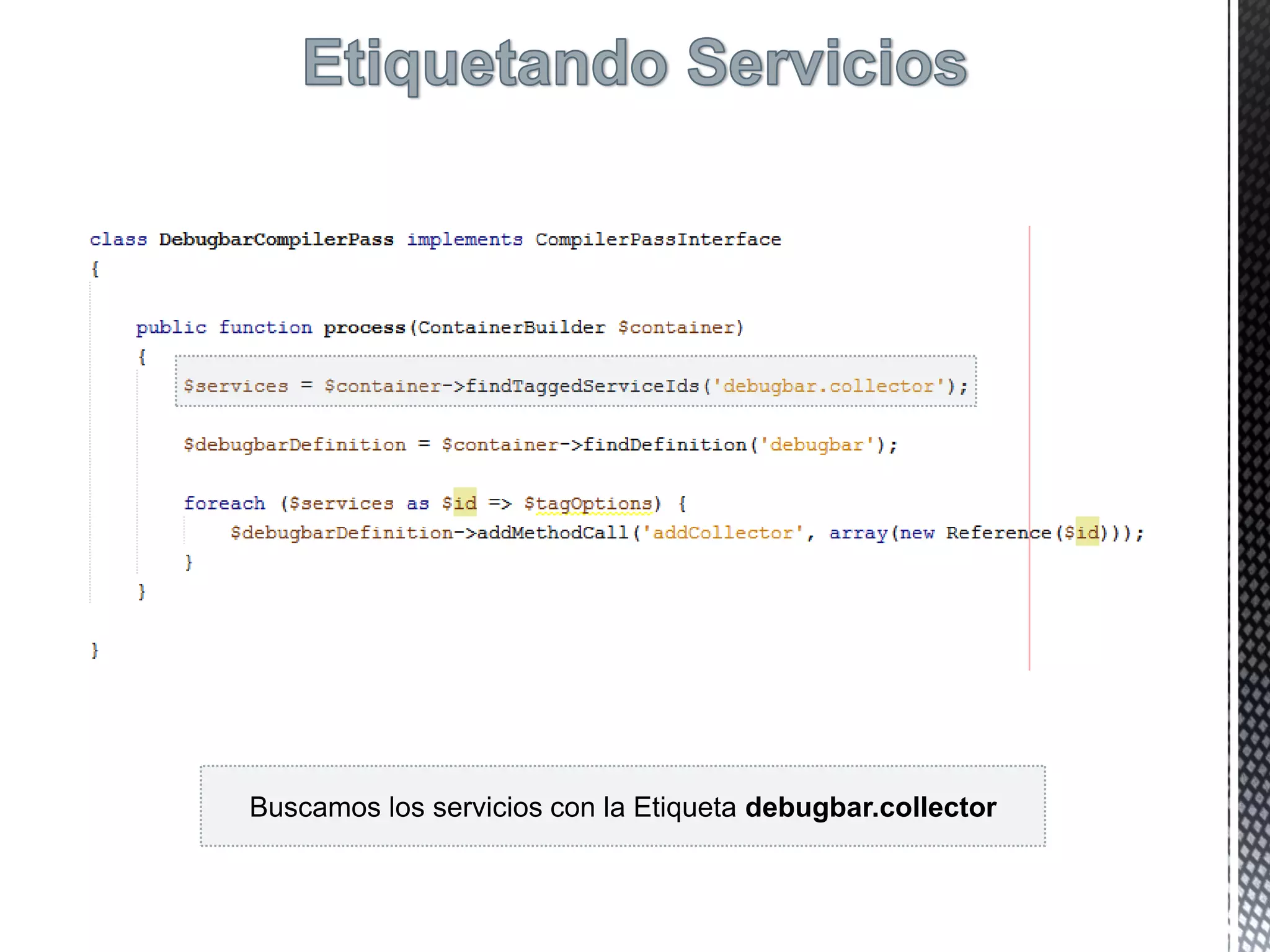 Buscamos los servicios con la Etiqueta debugbar.collector
 