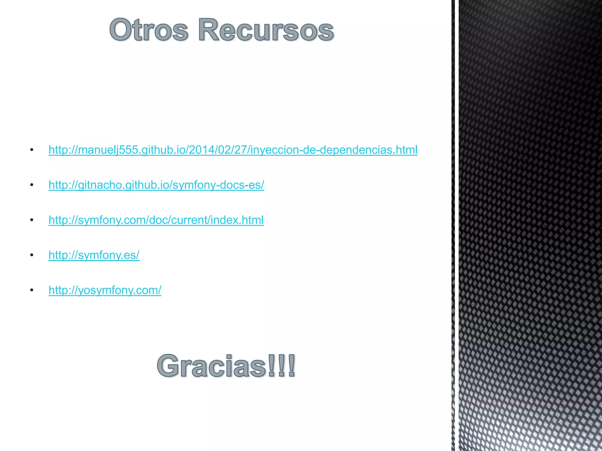 • http://manuelj555.github.io/2014/02/27/inyeccion-de-dependencias.html
• http://gitnacho.github.io/symfony-docs-es/
• http://symfony.com/doc/current/index.html
• http://symfony.es/
• http://yosymfony.com/
 