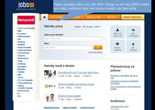 Takto vypadaly Jobs.cz do září 2014. Design se od roku 2005 změnil
jen málo; vnitřnosti byly sice trochu novější, ale také letité.
 