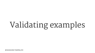 Validating examples
@ciaranmcnulty | #symfony_live
 