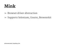 Mink
» Browser driver abstraction
» Supports Selenium, Goutte, Browserkit
@ciaranmcnulty | #symfony_live
 