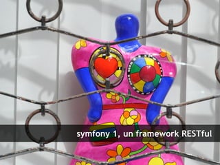 symfony 1, un framework RESTful

RESTful avec symfony 1 et Symfony2 – 3 mars 2011
Clever Age | Damien Alexandre, Xavier Lacot                                  14
 