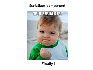 Serializer component




                                                   Finally !
RESTful avec symfony 1 et Symfony2 – 3 mars 2011
Clever Age | Damien Alexandre, Xavier Lacot                      45
 