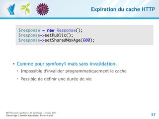 Expiration du cache HTTP


              $response = new Response();
              $response->setPublic();
              $...