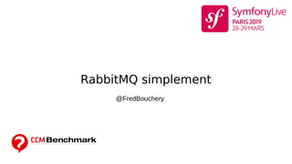 RabbitMQ simplement
@FredBouchery
 
