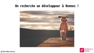 @FredBouchery
On recherche un développeur à Rennes !
 